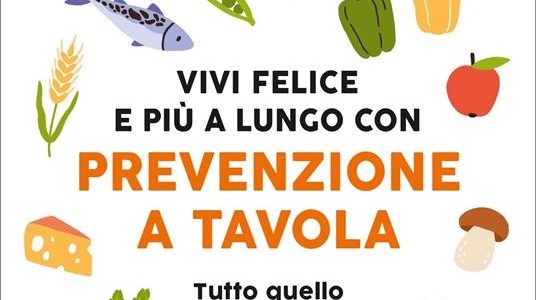 Vivi Felice e più a Lungo con Prevenzione a Tavola Vivi Felice e più a Lungo con Prevenzione a Tavola